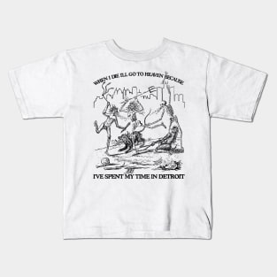 When I Die I'll Go To Heaven Because I've Spent My Time in Detroit Kids T-Shirt